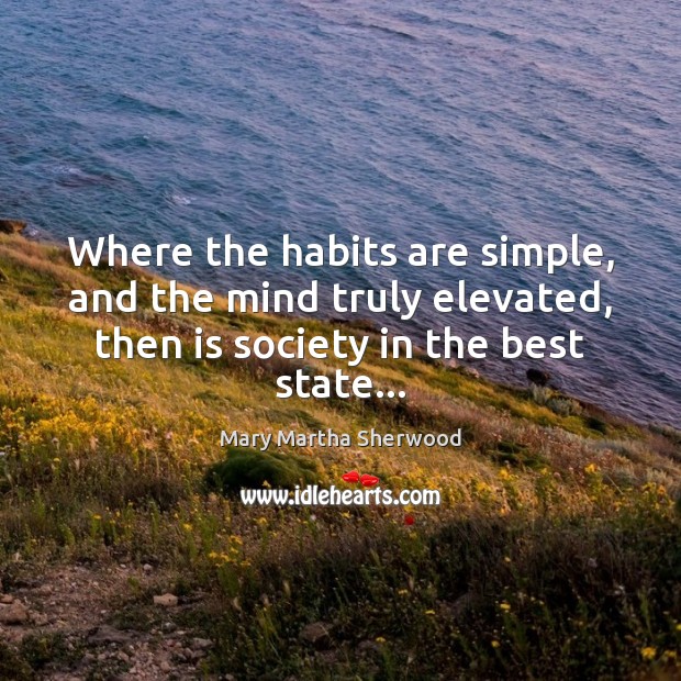 Where the habits are simple, and the mind truly elevated, then is Image