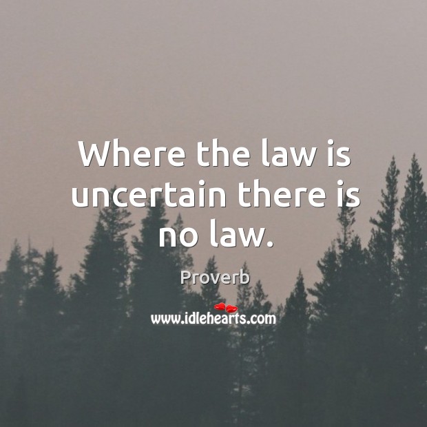 Where the law is uncertain there is no law. Image
