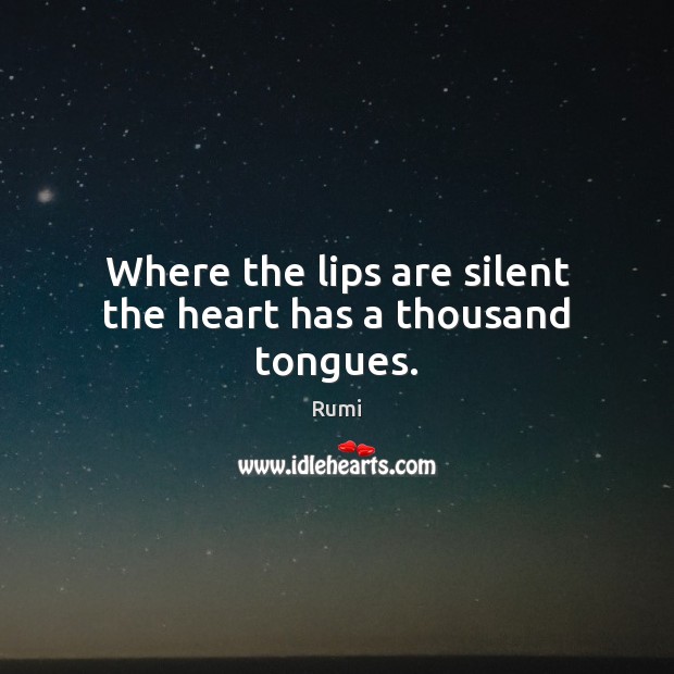 Where the lips are silent the heart has a thousand tongues. Image