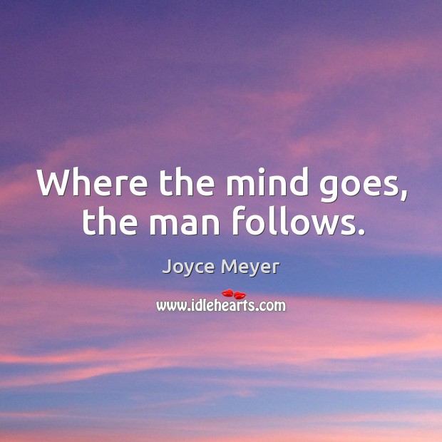 Where the mind goes, the man follows. Image
