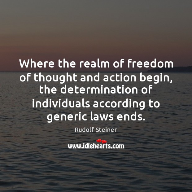 Where the realm of freedom of thought and action begin, the determination Rudolf Steiner Picture Quote