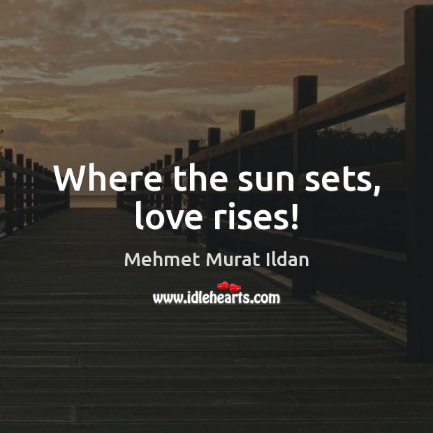 Where the sun sets, love rises! 