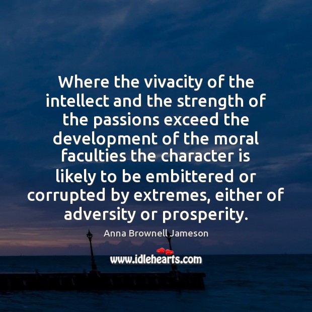Where the vivacity of the intellect and the strength of the passions Character Quotes Image
