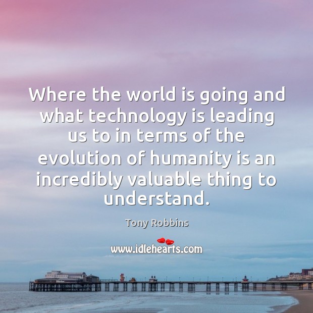 Where the world is going and what technology is leading us to Technology Quotes Image