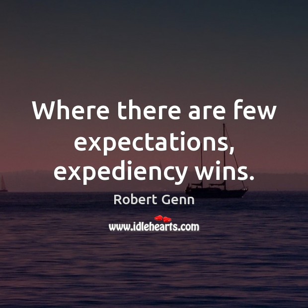 Where there are few expectations, expediency wins. Image