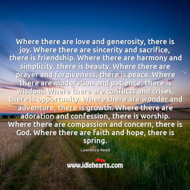 Where there are love and generosity, there is joy. Where there are Lawrence Reed Picture Quote
