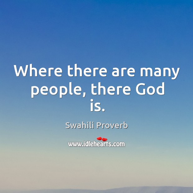 Where there are many people, there God is. Swahili Proverbs Image