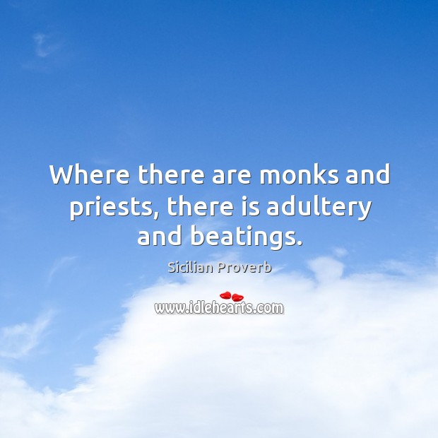 Where there are monks and priests, there is adultery and beatings. Image