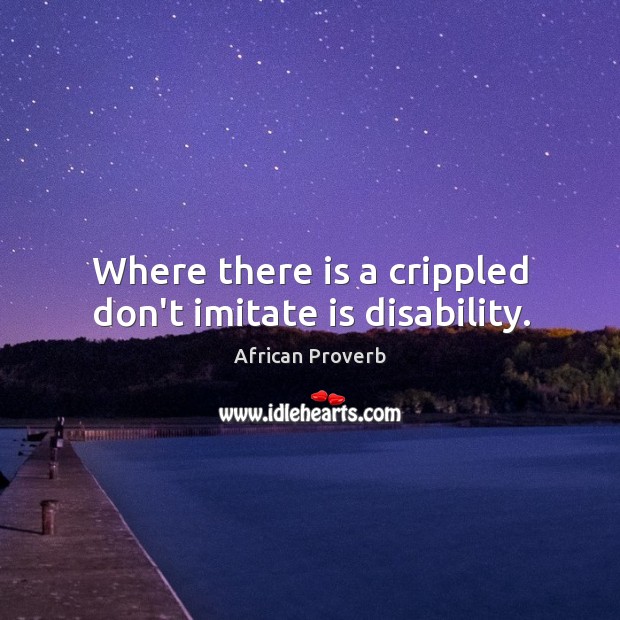Where there is a crippled don’t imitate is disability. Image