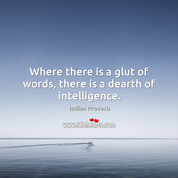 Where there is a glut of words, there is a dearth of intelligence. Indian Proverbs Image
