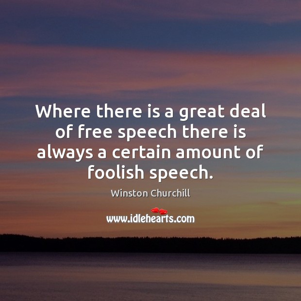 Where there is a great deal of free speech there is always Winston Churchill Picture Quote