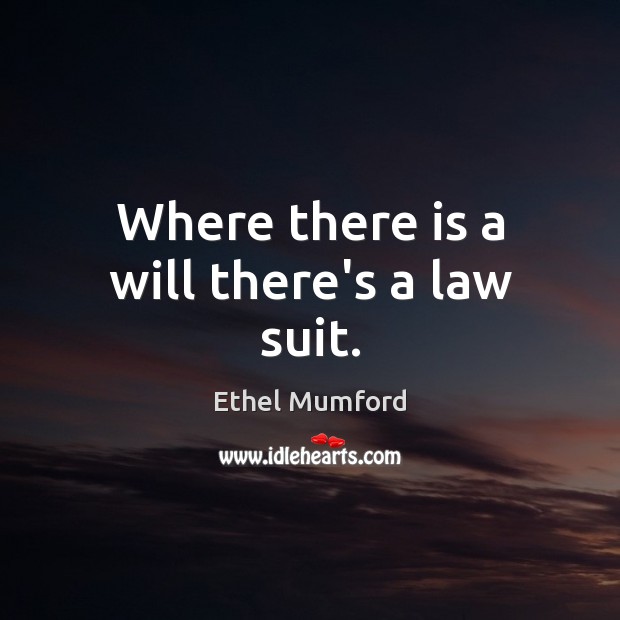 Where there is a will there’s a law suit. Image