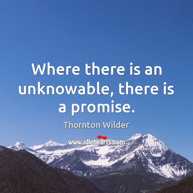 Where there is an unknowable, there is a promise. Image