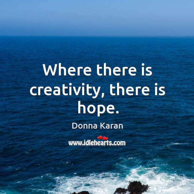 Where there is creativity, there is hope. Image