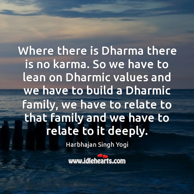Where there is Dharma there is no karma. So we have to Harbhajan Singh Yogi Picture Quote