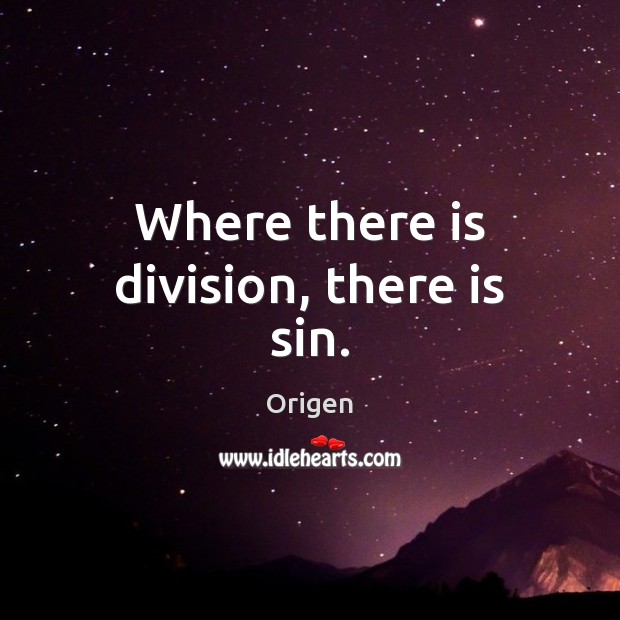 Where there is division, there is sin. Origen Picture Quote