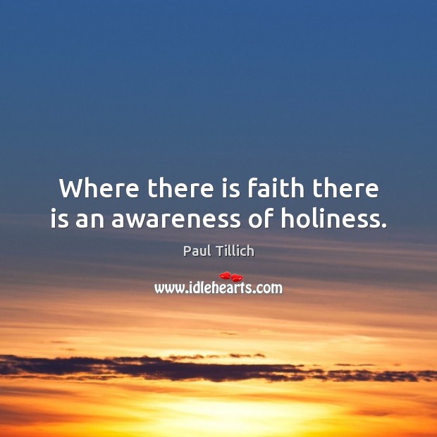 Where there is faith there is an awareness of holiness. Image