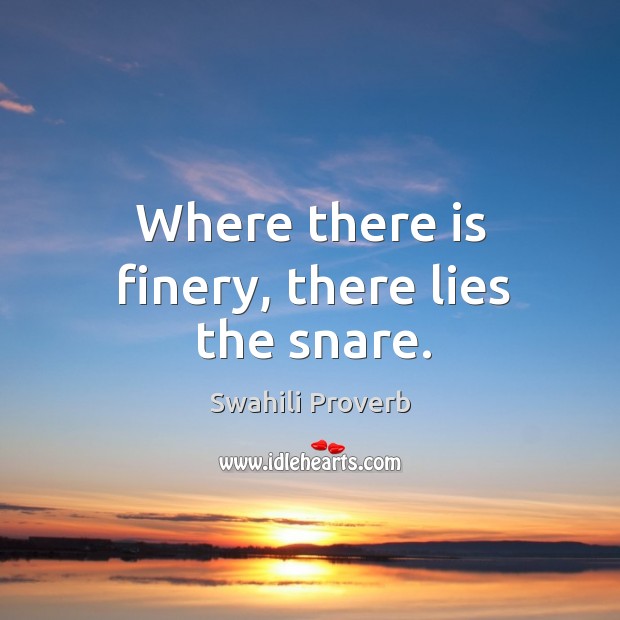 Where there is finery, there lies the snare. Swahili Proverbs Image