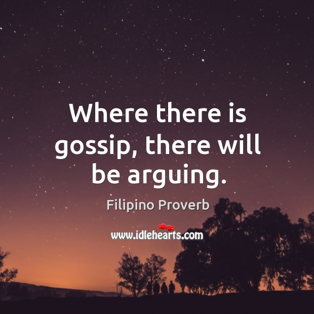 Where there is gossip, there will be arguing. Image