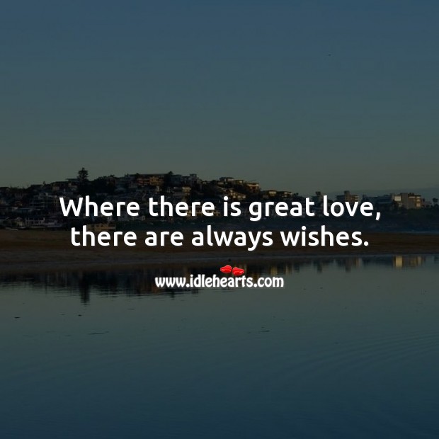 Where there is great love, there are always wishes. Valentine’s Day Messages Image