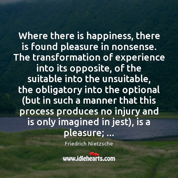 Where there is happiness, there is found pleasure in nonsense. The transformation Image