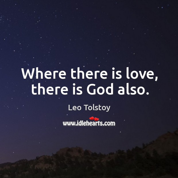 Where there is love, there is God also. Leo Tolstoy Picture Quote