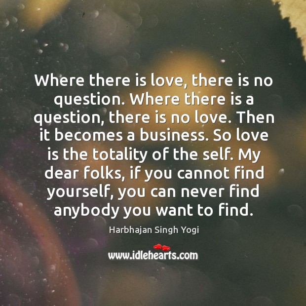 Where there is love, there is no question. Where there is a Harbhajan Singh Yogi Picture Quote