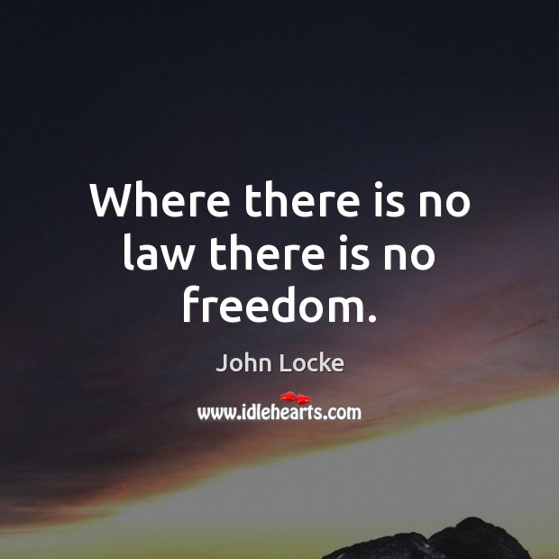 Where there is no law there is no freedom. John Locke Picture Quote