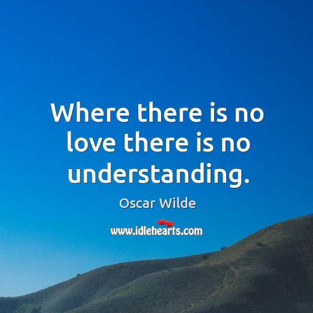 Where there is no love there is no understanding. Image