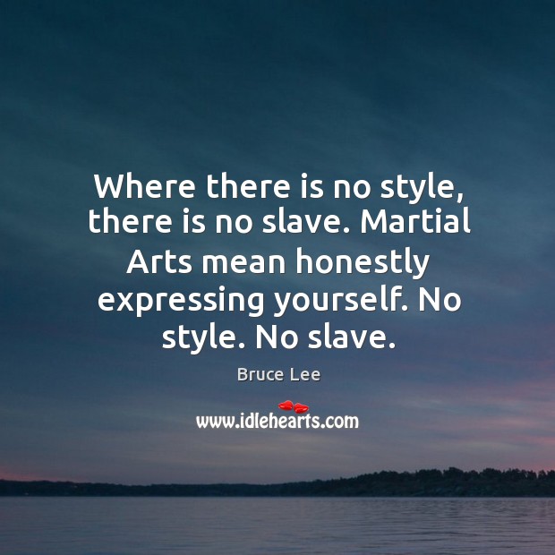 Where there is no style, there is no slave. Martial Arts mean Image