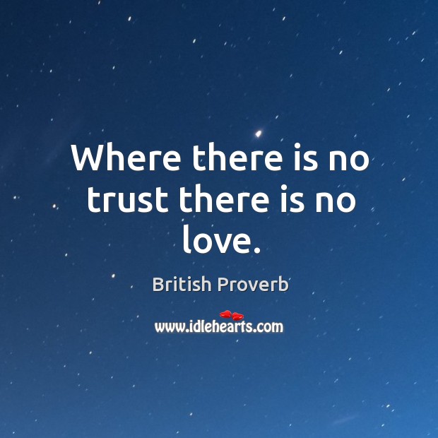 Where there is no trust there is no love. British Proverbs Image