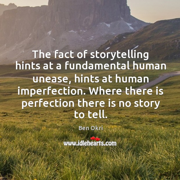 Where there is perfection there is no story to tell. Imperfection Quotes Image