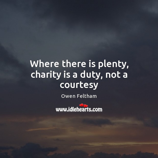 Where there is plenty, charity is a duty, not a courtesy Image