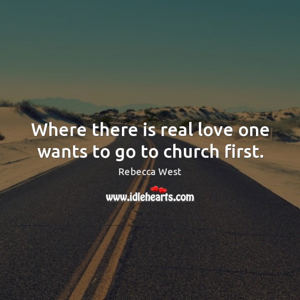 Where there is real love one wants to go to church first. Real Love Quotes Image
