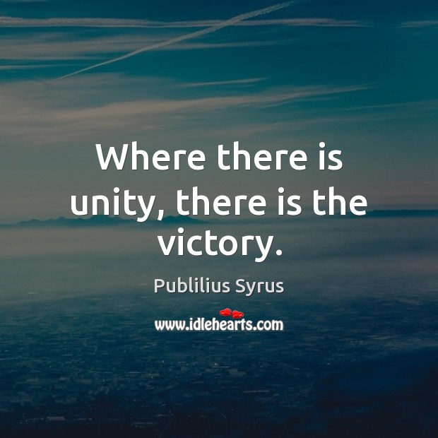 Where there is unity, there is the victory. Publilius Syrus Picture Quote