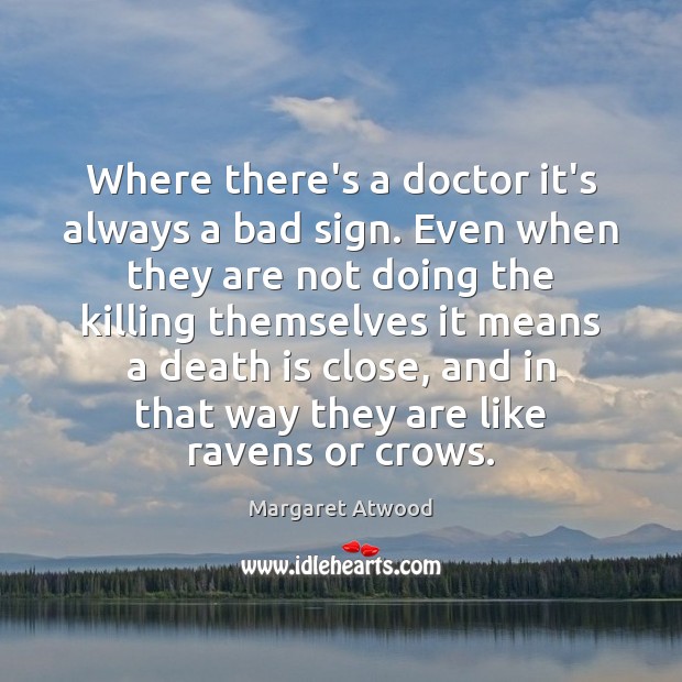 Where there’s a doctor it’s always a bad sign. Even when they Death Quotes Image