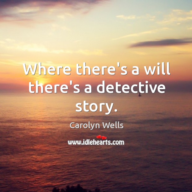 Where there’s a will there’s a detective story. Image