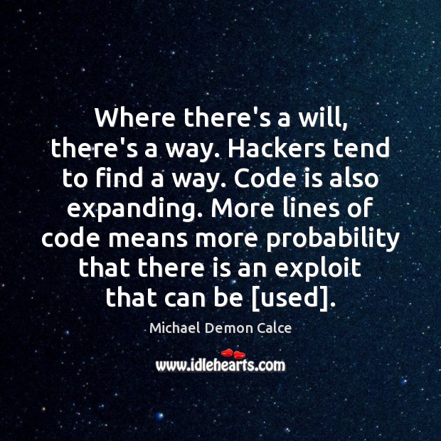 Where there’s a will, there’s a way. Hackers tend to find a Michael Demon Calce Picture Quote
