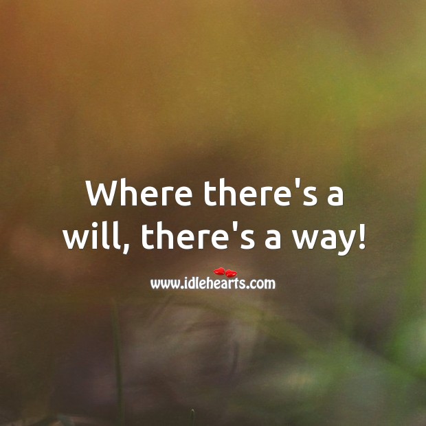 Where there’s a will, there’s a way! Picture Quotes Image