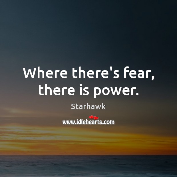 Where there’s fear, there is power. Starhawk Picture Quote