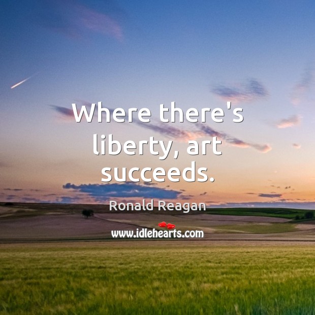 Where there’s liberty, art succeeds. Image