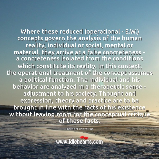 Where these reduced (operational – E.W.) concepts govern the analysis of Herbert Marcuse Picture Quote