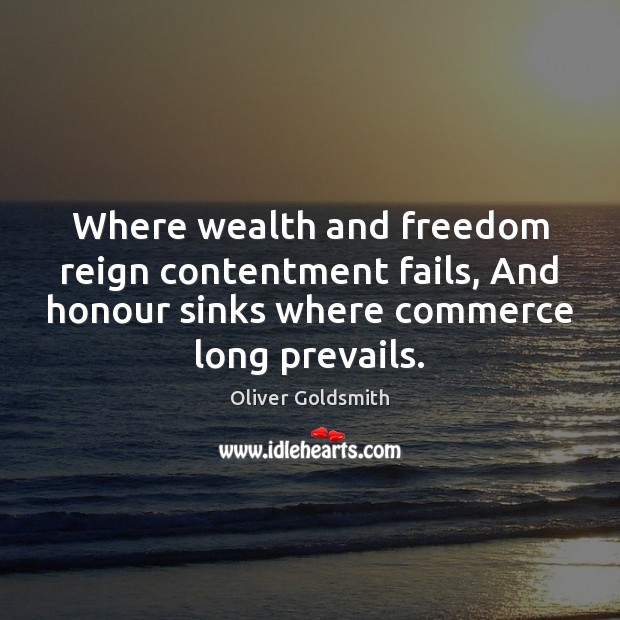 Where wealth and freedom reign contentment fails, And honour sinks where commerce Image