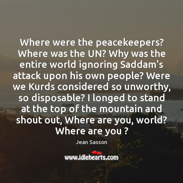Where were the peacekeepers? Where was the UN? Why was the entire Jean Sasson Picture Quote