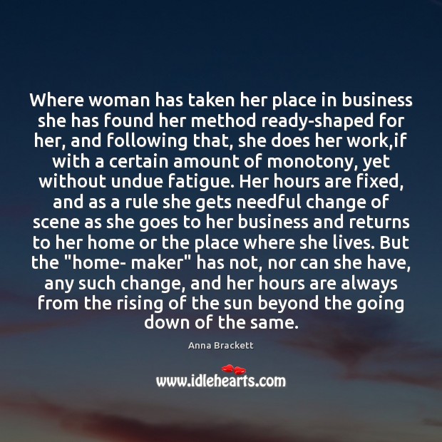 Where woman has taken her place in business she has found her Anna Brackett Picture Quote
