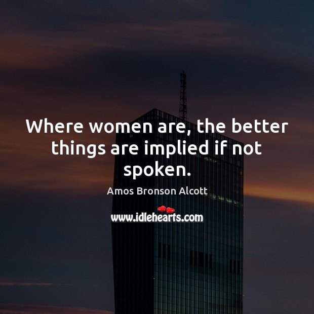 Where women are, the better things are implied if not spoken. Image