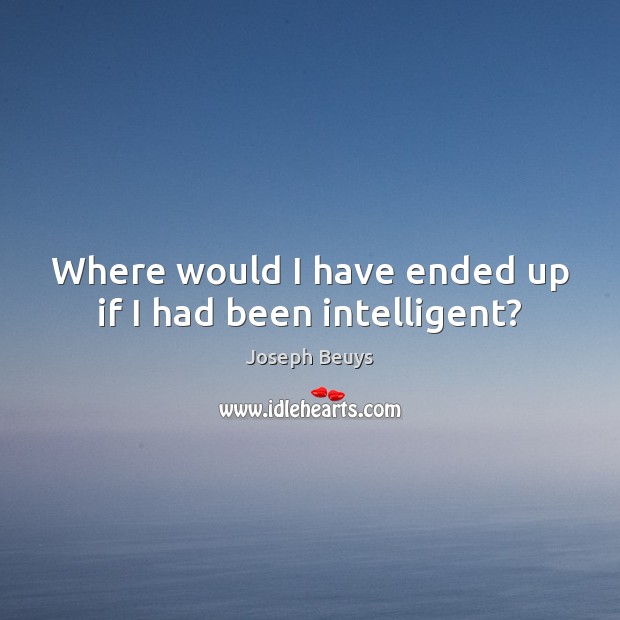 Where would I have ended up if I had been intelligent? Image