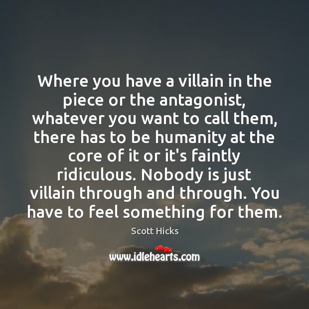 Where you have a villain in the piece or the antagonist, whatever Image