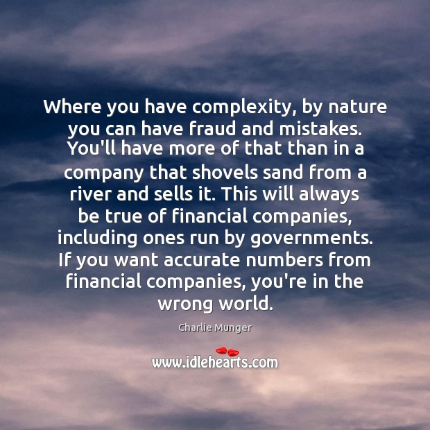 Where you have complexity, by nature you can have fraud and mistakes. Charlie Munger Picture Quote