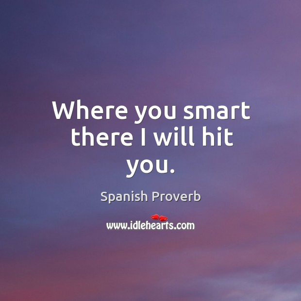 Where you smart there I will hit you. Image